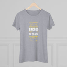 Load image into Gallery viewer, Bridges Be Crazy Pittsburgh Black and Yellow Women's Tee