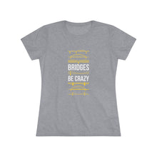 Load image into Gallery viewer, Bridges Be Crazy Pittsburgh Black and Yellow Women's Tee