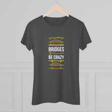 Load image into Gallery viewer, Bridges Be Crazy Pittsburgh Black and Yellow Women's Tee