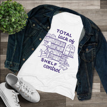 Load image into Gallery viewer, Shelf Control Women&#39;s Tri-Blend Tee
