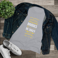 Load image into Gallery viewer, Bridges Be Crazy Pittsburgh Black and Yellow Women's Tee