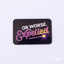 Load image into Gallery viewer, Or Worse, Expelled Sticker