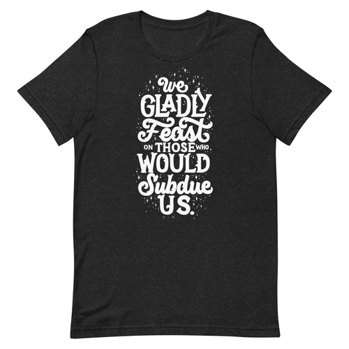 We Gladly Feast Unisex T-shirt