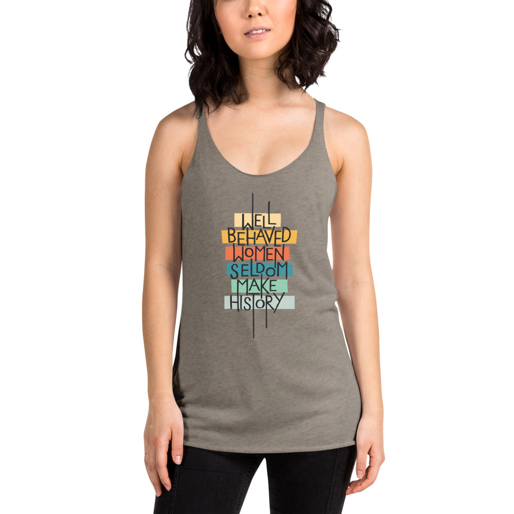 Well Behaved Women Seldom Make History Tri-Blend Tank Top