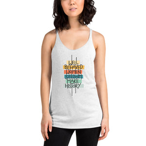 Well Behaved Women Seldom Make History Tri-Blend Tank Top