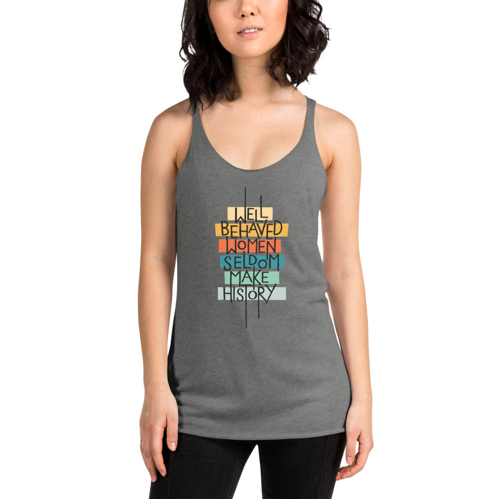 Well Behaved Women Seldom Make History Tri-Blend Tank Top