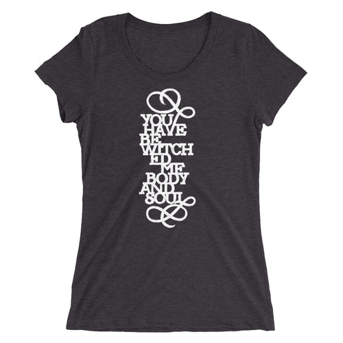 You Have Bewitched Me Women's Tri-Blend T-Shirt