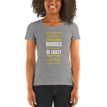 Load image into Gallery viewer, Bridges Be Crazy Pittsburgh Women&#39;s Cut Tri-Blend T-Shirt