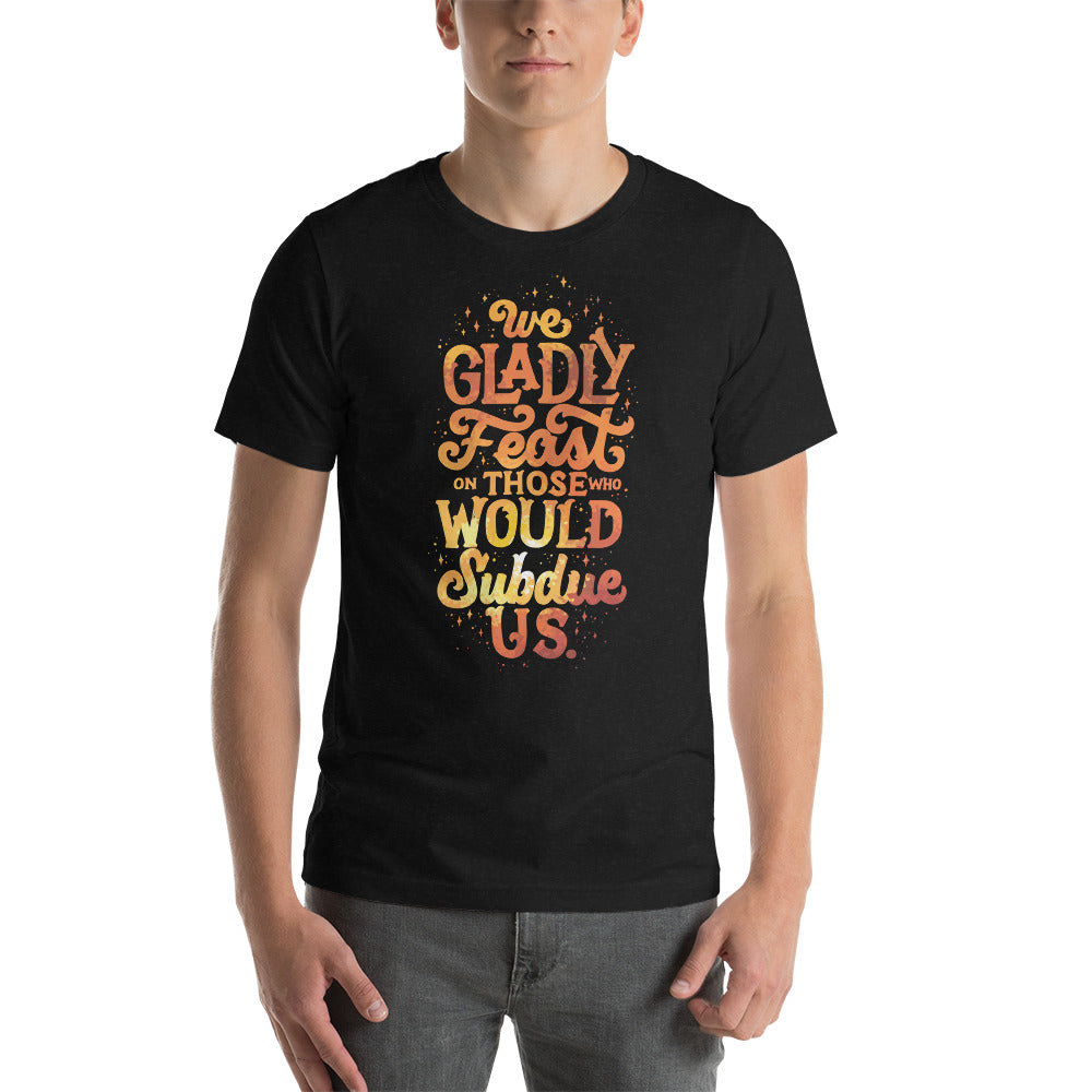 We Gladly Feast Unisex T-Shirt