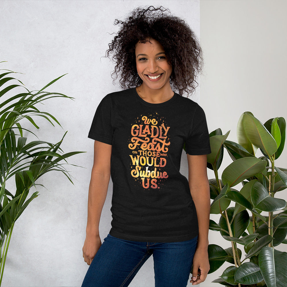 We Gladly Feast Unisex T-Shirt