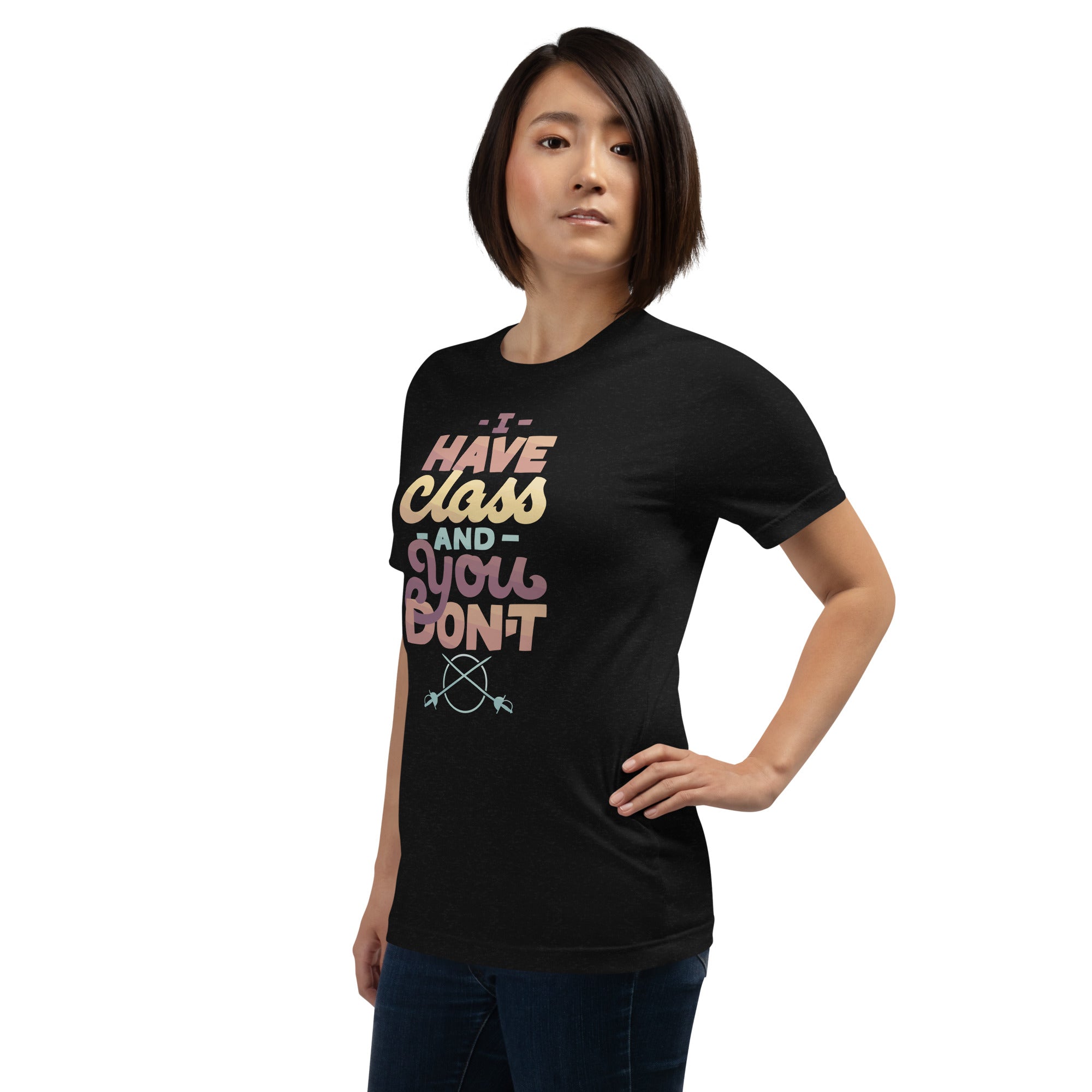 I Have Class and You Don't Unisex T-Shirt