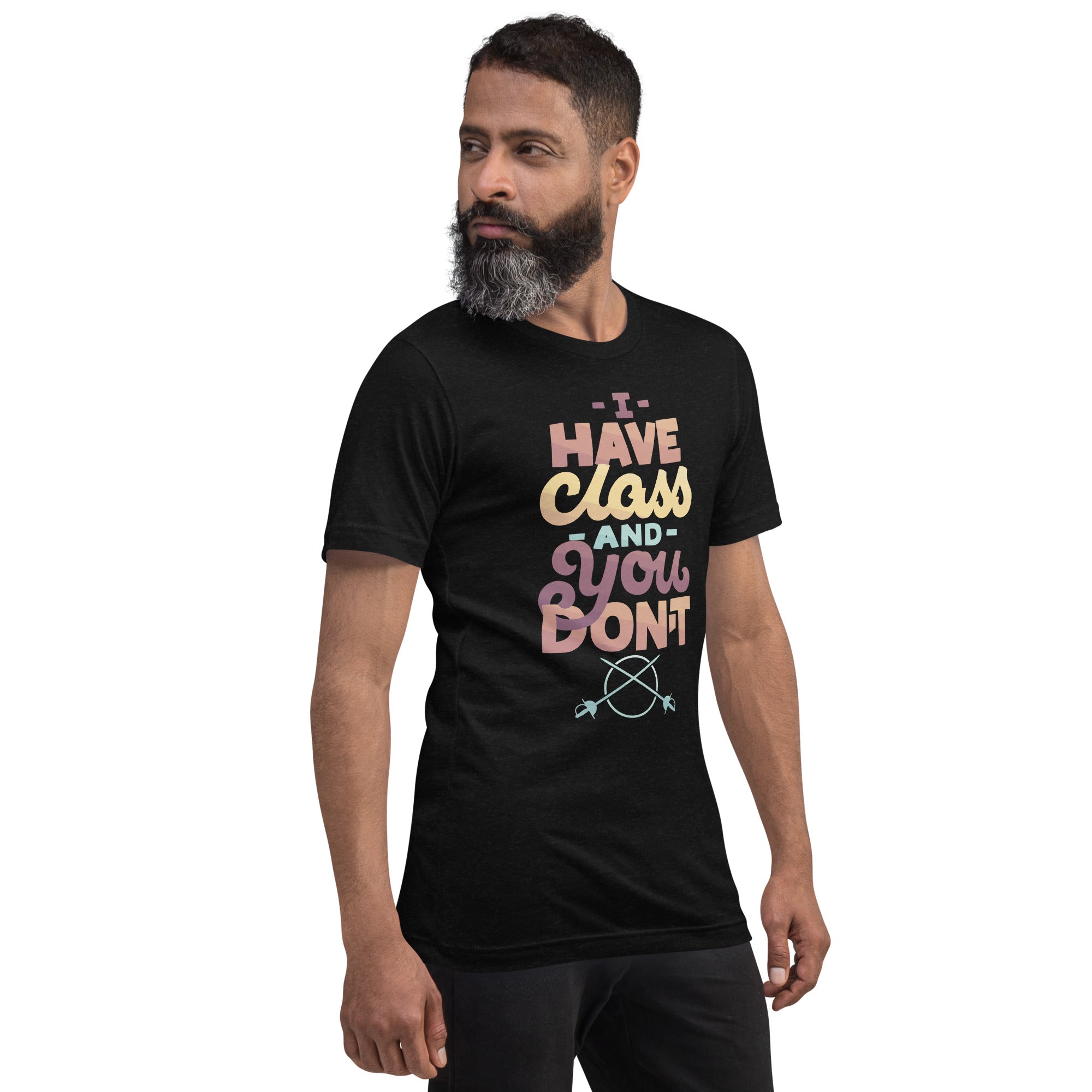 I Have Class and You Don't Unisex T-Shirt