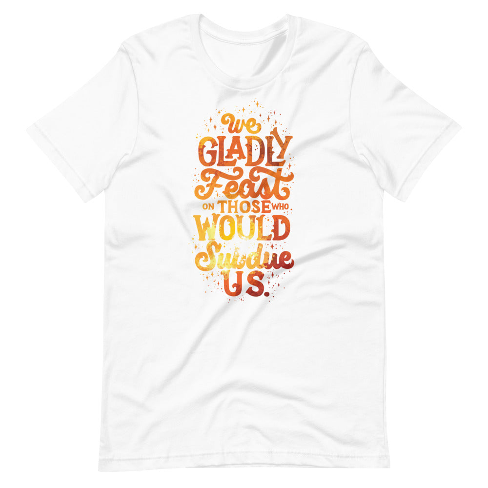 We Gladly Feast Unisex T-Shirt