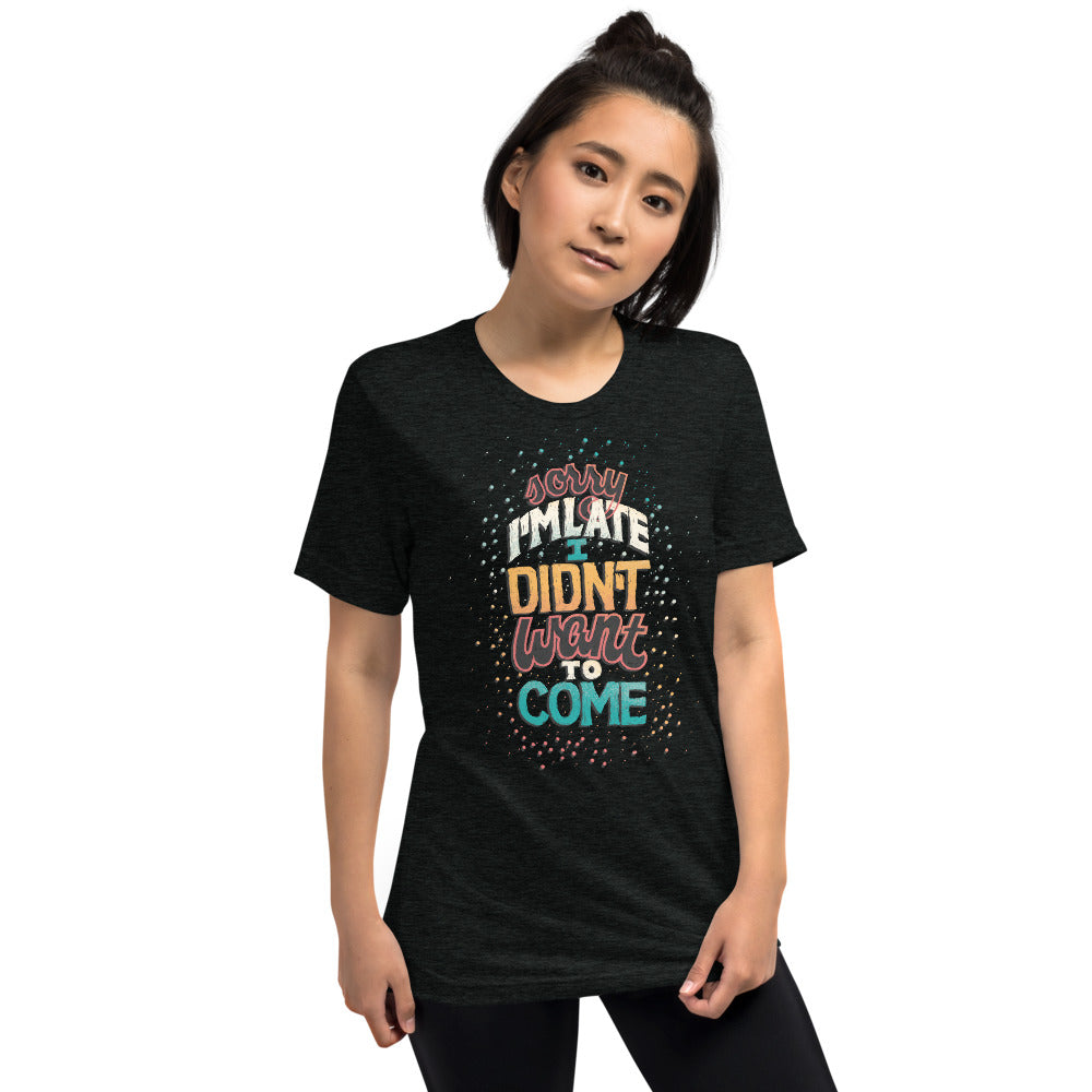 Didn't Want to Come Unisex Tri-Blend T-Shirt