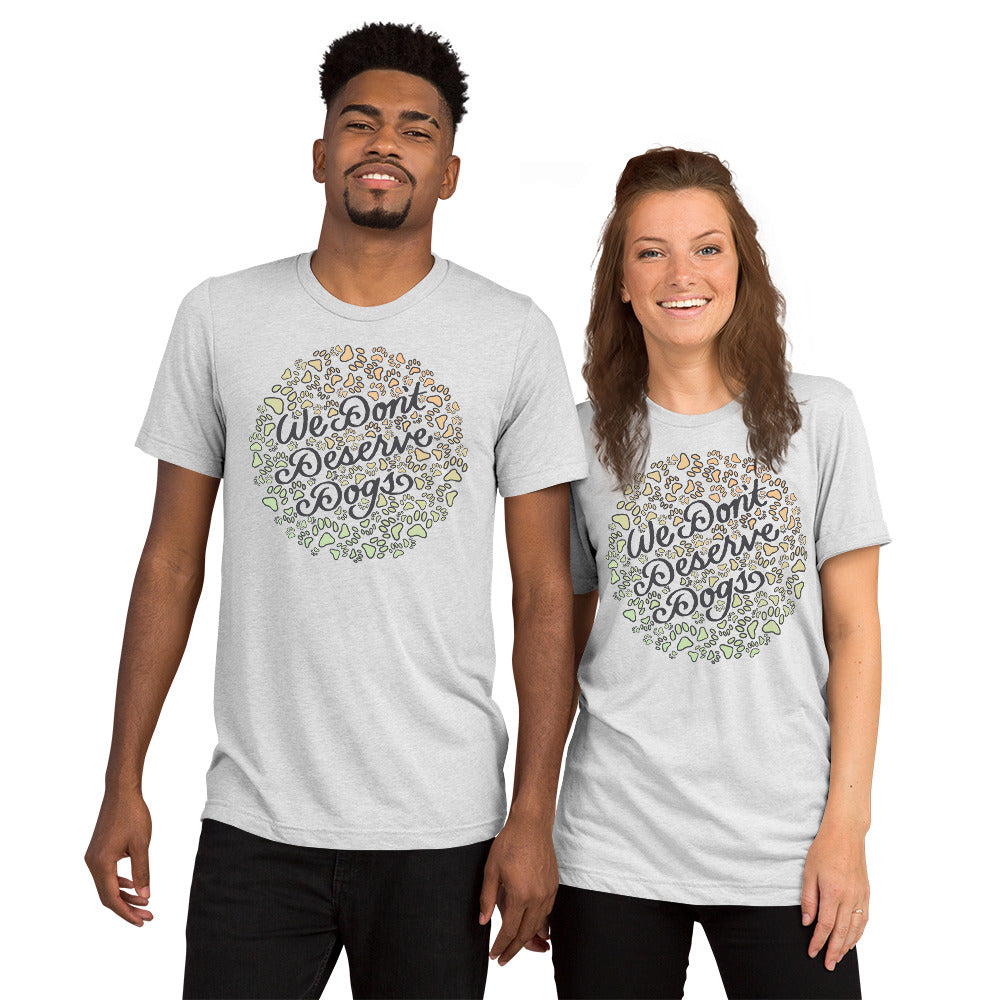 We Don't Deserve Dogs Unisex Tri-Blend T-Shirt